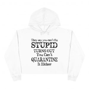 Can't Fix Stupid Crop Hoodie